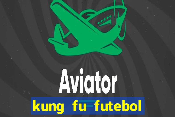 kung fu futebol clube dublado online